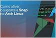 Como ativar o suporte a Snap no Arch Linux